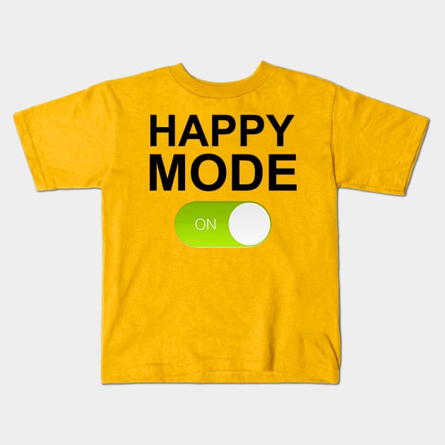 HAPPY MODE ON Kids T-Shirt by Totallytees55